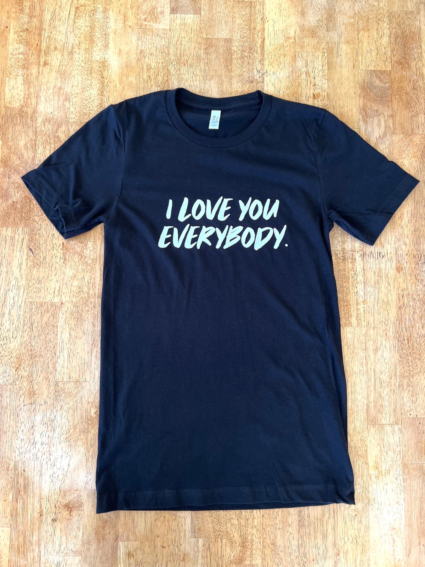 I Love You Everybody. T-shirt